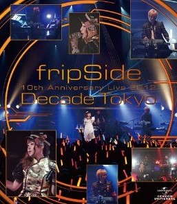 [Blu-ray] fripSide 10th Anniversary Live 2012 ~Decade Tokyo~